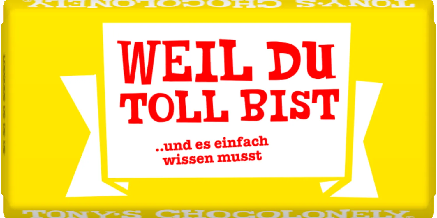 weil du toll bist