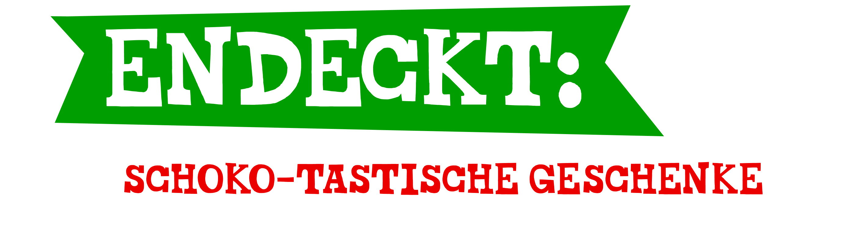 ENTDECKT SCHOKO-TASTISCHE GESCHENKIDEEN